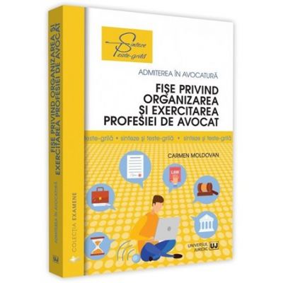 Fise privind organizarea si exercitarea profesiei de avocat. Sinteze si teste-grila - Carmen Moldovan