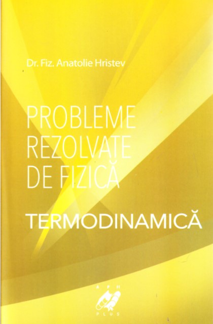 Probleme rezolvate de fizica .Termodinamica - Anatolie Hristev