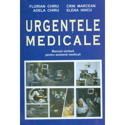 Urgentele medicale. Editia a II-a revizuita si adaugita Manual de Sinteze pentru asistentii medicali