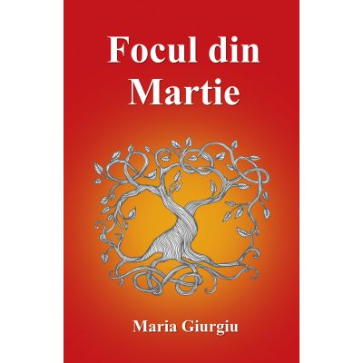 Focul din martie - Maria Giurgiu