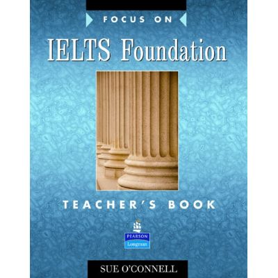 Focus on IELTS Foundation Teachers Book - Sue O\'Connell