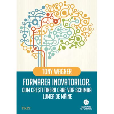 Formarea inovatorilor - Tony Wagner