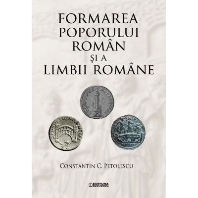 Formarea poporului roman si a limbii romane - Constantin C. Petolescu