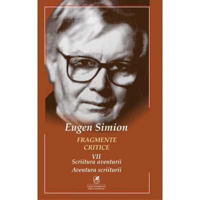 Fragmente critice. Volumul 7. Scriitura aventurii. Aventura scriiturii - Eugen Simion