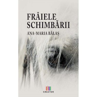 Fraiele schimbarii - Ana-Maria Balas