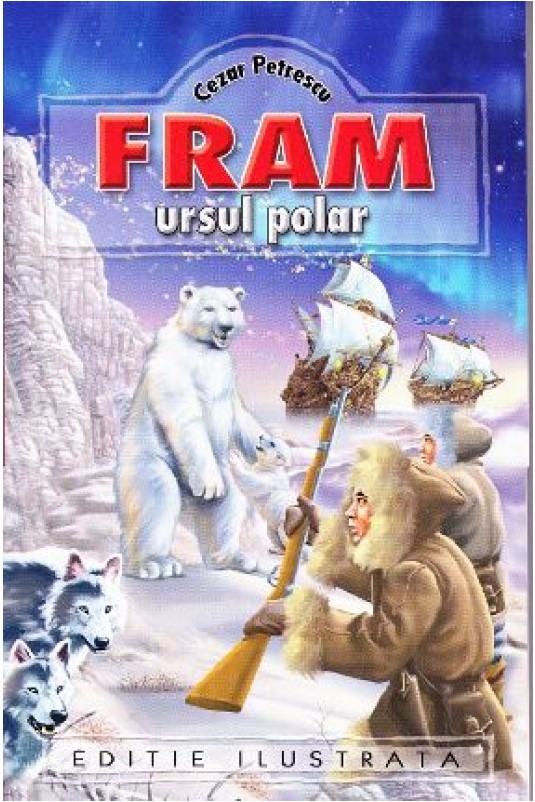 Fram, ursul polar. Editie ilustrata - Cezar Petrescu