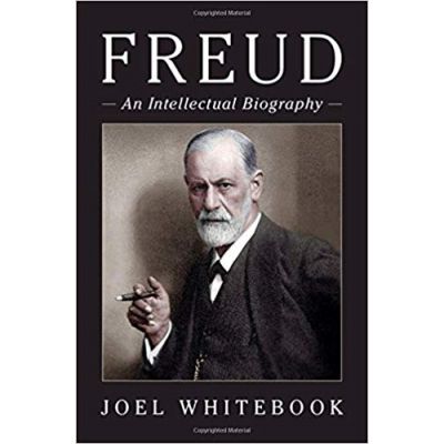 Freud: An Intellectual Biography - Joel Whitebook