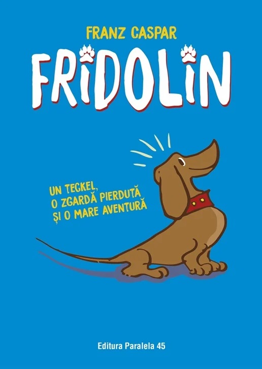 Fridolin. Un teckel, o zgarda pierduta si o mare aventura - Franz Caspar