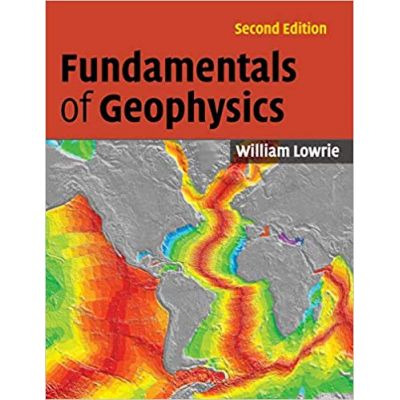Fundamentals of Geophysics - William Lowrie