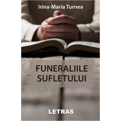 Funeraliile sufletului - Irina-Maria Turnea