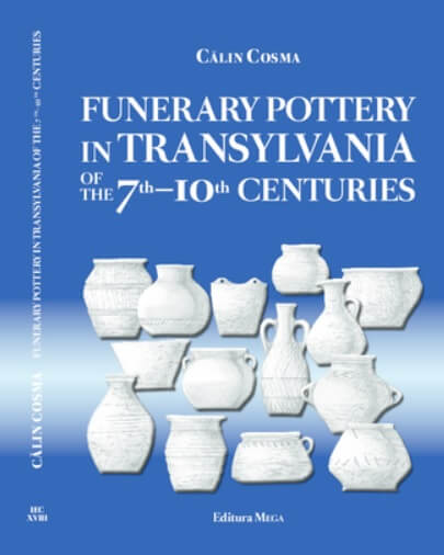 Funerary Pottery in Transylvania of the 7th10th centuries - Calin Cosma