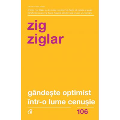 Gandeste optimist intr-o lume cenusie. Speranta in lupta cu grijile zilnice. Editia a II-a - Zig Ziglar