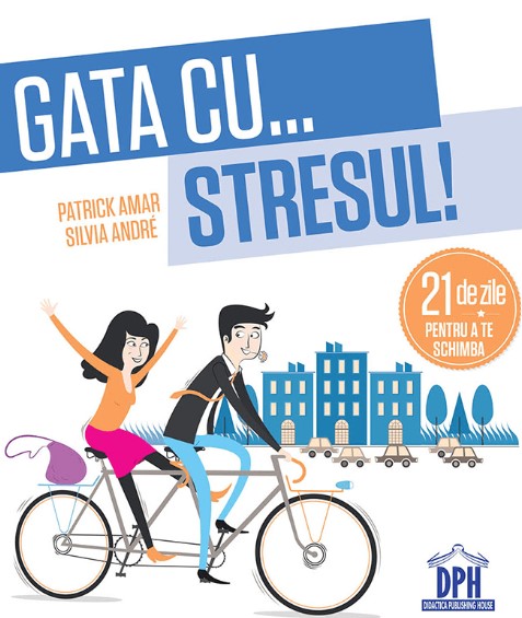 Gata cu stresul! 21 de zile pentru a te schimba - Patrick Amar, Silvia Andre