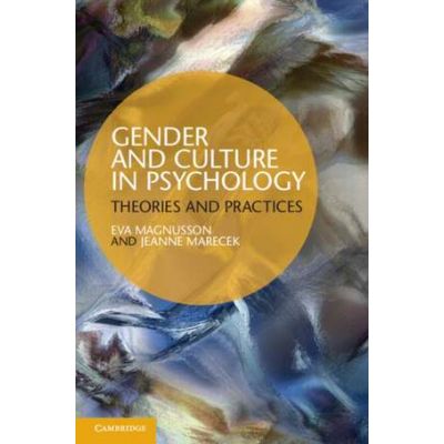 Gender and Culture in Psychology: Theories and Practices - Eva Magnusson, Jeanne Marecek