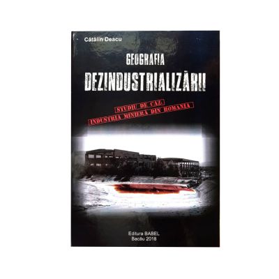 Geografia dezindustrializarii – Catalin Deacu