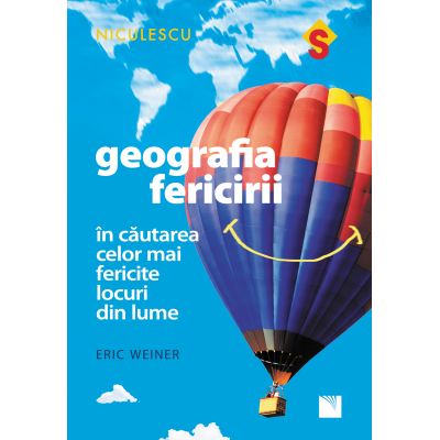 Geografia fericirii. In cautarea celor mai fericite locuri din lume - Eric Weiner