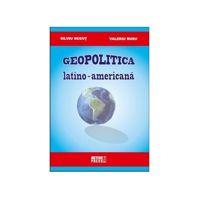 Geopolitica latino-americana - Silviu Negut, Valeriu Rusu
