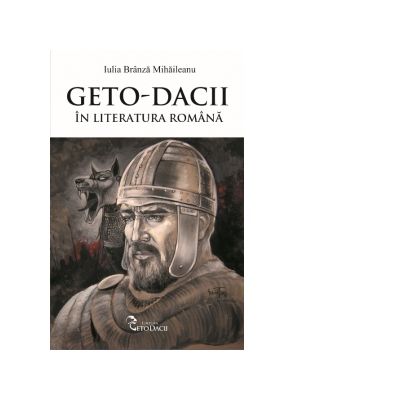 Geto-Dacii in literatura romana - Iulia Branza Mihaileanu