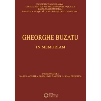 Gheorghe Buzatu. In memoriam - Lucian Dindirica, Marusia Cirstea, Sorin Liviu Damean