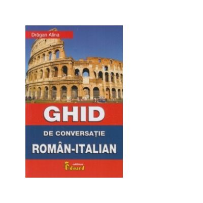 Ghid de conversatie Roman-Italian - Alina Dragan