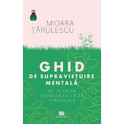 Ghid de supravietuire mentala. De la criza globala la criza personala - Mioara Tarulescu