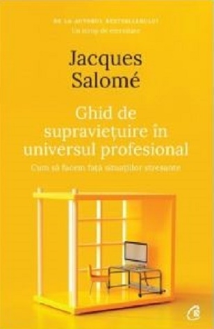 Ghid de supravietuire in universul profesional - Jacques Salome