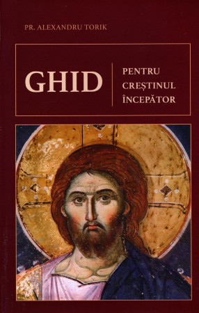 Ghid pentru crestinul incepator - Alexandru Torik