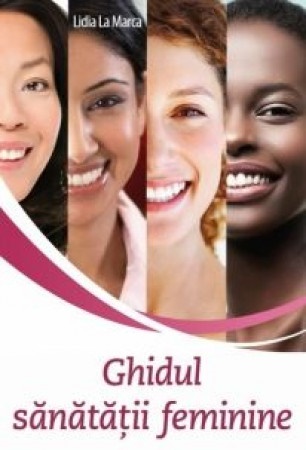 Ghidul sanatatii feminine - Lidia La Marca