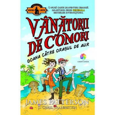 Goana catre orasul de aur. Vanatorii de comori, volumul 5 - James Patterson