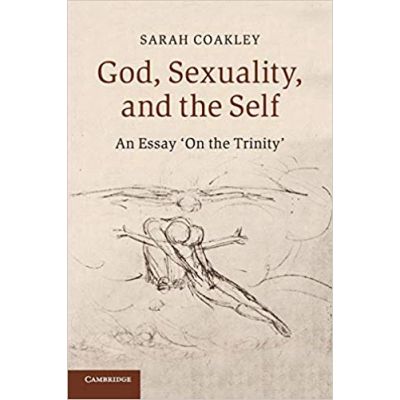 God, Sexuality, and the Self: An Essay \'On the Trinity\' - Sarah Coakley
