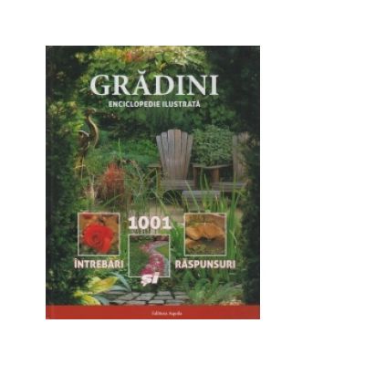 Gradini. Enciclopedie ilustrata - 1001 intrebari si raspunsuri - Andrew Mikolajski