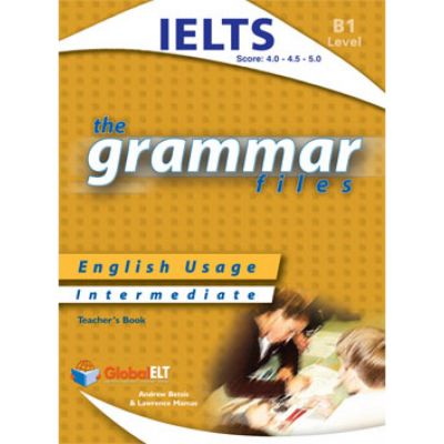 Grammar Files B1 IELTS Teacher\'s book - Andrew Betsis, Lawrence Mamas