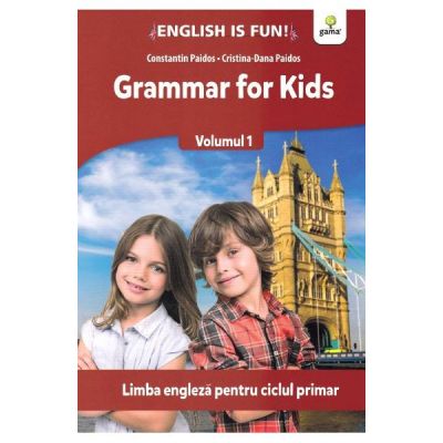 Grammar for kids. Volumul I. Limba engleza pentru ciclul primar - Constatin Paidos, Cristina-Dana Paidos