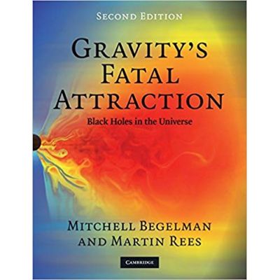 Gravity\'s Fatal Attraction: Black Holes in the Universe - Mitchell Begelman, Martin Rees