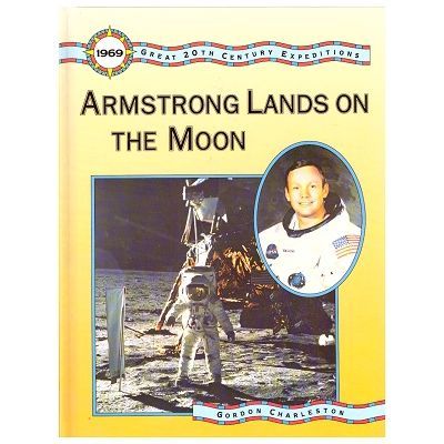 Great 20th Century Expeditions. Armstrong Lands on the Moon - Gordon Charleston