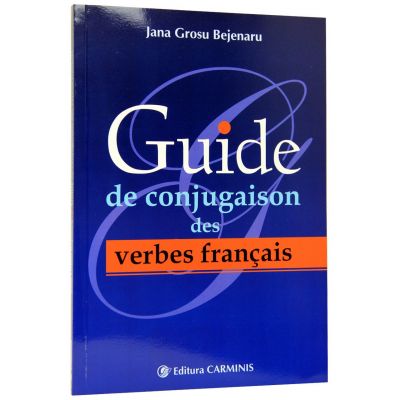 Guide de conjugaison des verbes francais (Jana Grosu Bejenaru)