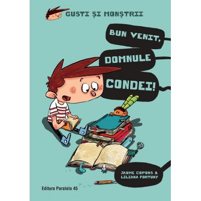 Gusti si monstrii. Volumul I. Bun venit, domnule Condei! - Jaume Copons