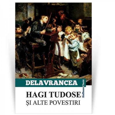 Hagi Tudose si alte scrieri - Barbu Stefanescu Delavrancea