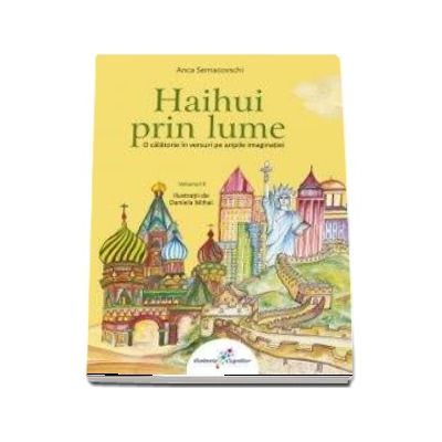 Haihui prin lume - O calatorie in versuri pe aripile imaginatiei Vol II