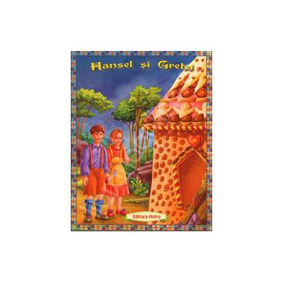 Hansel si Gretel - Poveste ilustrata