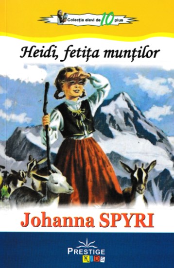 Heidi, fetita muntilor. Colectia Elevi de 10 plus - Johanna Spyri
