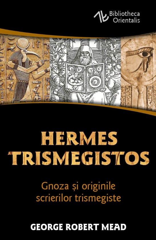 Hermes Trismegistos - Gnoza si originile scrierilor trismegiste - George Robert Mead