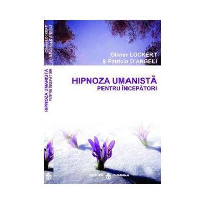 Hipnoza umanista pentru incepatori - Olivier Lockert, Patricia D\'Angeli