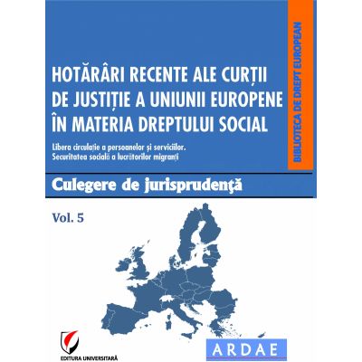 Hotarari recente ale Curtii de Justitie a Uniunii Europene in materia dreptului social. Culegere de jurisprudenta. Volumul 5 - Daniela Georgeta Enache