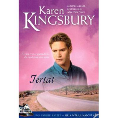 Iertat. Saga Familiei Baxter Seria Intaiul nascut Cartea 2 - Karen Kingsbury