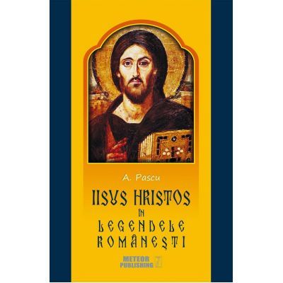 Iisus Hristos in legendele romanesti - A. Pascu