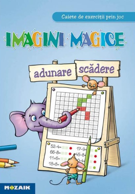 Imagini magice. Adunare, scadere. Caiet de exercitii prin joc