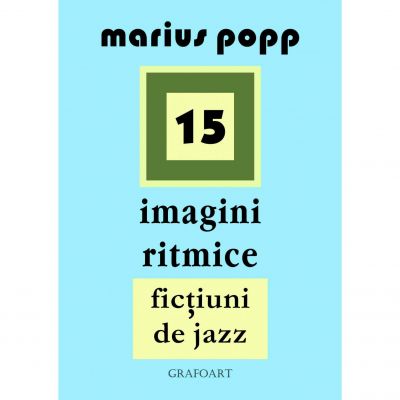 15 imagini ritmice. Fictiuni de jazz - Marius Popp