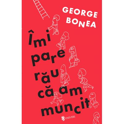 Imi pare rau ca am muncit - George Bonea