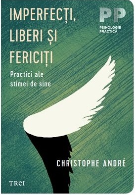 Imperfecti, liberi si fericiti. Practici ale stimei de sine - Christophe André